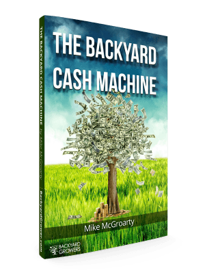 The Backyard Cash Machine Guide